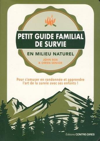 Couverture du livre « Petit guide familial de survie en milieu naturel ; pour s'amuser en randonnée et apprendre l'art de la survie avec ses enfants ! » de John Boe et Owen Senior aux éditions Contre-dires