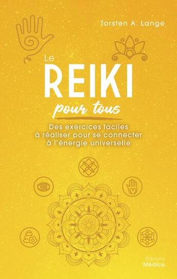 Couverture du livre « Le Reiki pour tous : des exercices faciles à réaliser pour se connecter à l'énergie universelle » de Alexandre Lange Torsten aux éditions Medicis