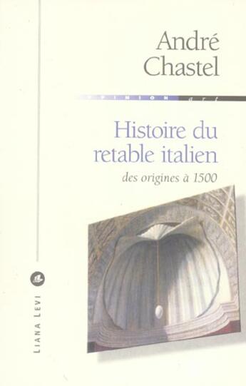 Couverture du livre « Histoire du retable italien des origines à 1500 » de André Chastel aux éditions Liana Levi