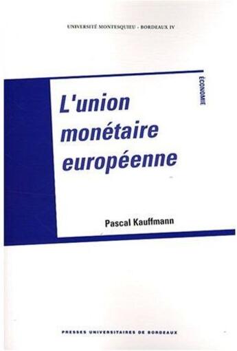 Couverture du livre « L' Union monétaire européenne » de Pascal Kauffmann aux éditions Pu De Bordeaux