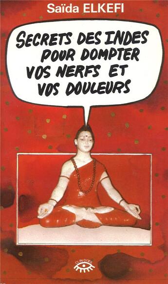 Couverture du livre « Secrets des indes pour dompter vos nerfs et vos douleurs » de Saida Elkefi aux éditions Hommes Et Groupes