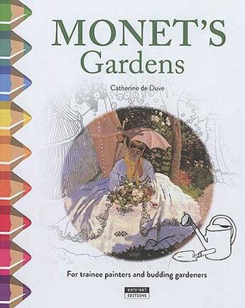 Couverture du livre « Monet's garden ; for trainee painters and budding gardeners » de Catherine De Duve aux éditions Kate'art