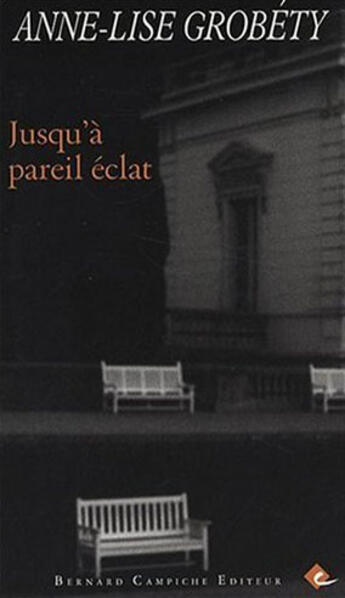 Couverture du livre « Jusqu' à pareil éclat » de Anne-Lise Grobety aux éditions Bernard Campiche