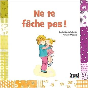 Couverture du livre « Ne te fâche pas ! » de Armelle Modere et Berta Garcia Sabates aux éditions Broquet Jeunesse