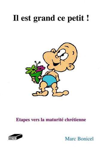 Couverture du livre « Il est grand ce petit. : Étapes vers la maturité chrétienne » de Bonicel Marc aux éditions Biblos