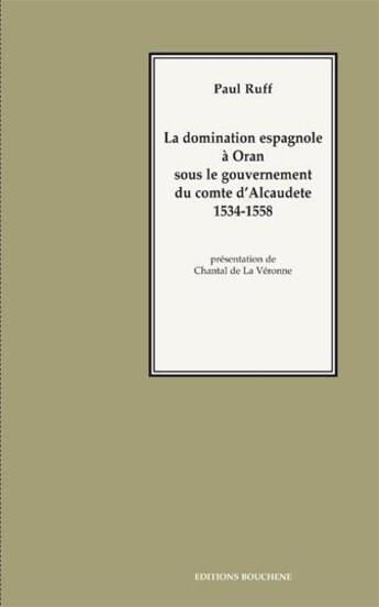 Couverture du livre « La domination espagnole à Oran sous le gouvernement du comte d'Alcaudete, 1534-1558 » de Paul Ruff aux éditions Bouchene