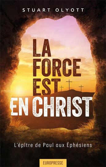 Couverture du livre « La force est en Christ : L'épître de Paul aux Éphésiens » de Stuart Olyott aux éditions Europresse