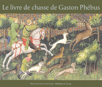 Couverture du livre « Livre de chasse de gaston phebus » de D'Anthenaise C. aux éditions Bibliotheque De L'image