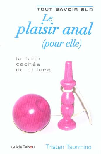 Couverture du livre « Tout savoir sur le plaisir anal (pour elle) » de Tristan Taormino aux éditions Tabou