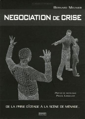 Couverture du livre « Négociation de crise ; de la prise d'otage à la scène de ménage » de Bernard Meunier aux éditions Mission Speciale