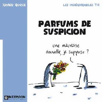 Couverture du livre « Les indégivrables Tome 4 ; parfum de suspicion » de Xavier Gorce aux éditions Inzemoon
