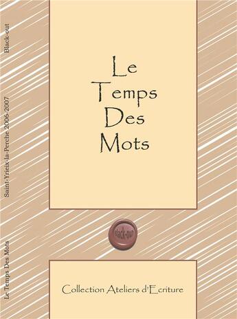 Couverture du livre « Le temps des mots ateliers d'ecriture » de Yrieix 06-07 Saint aux éditions Black Out