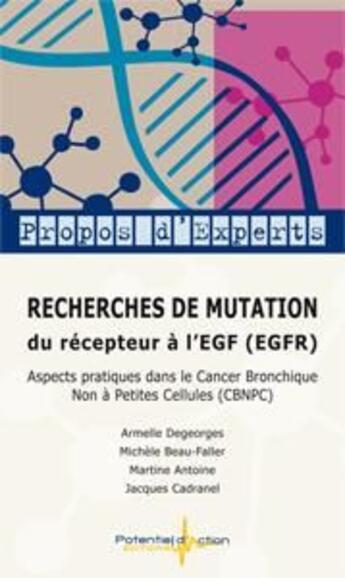 Couverture du livre « Recherches de mutation du recepteur à l'EGF (EGFR) ; aspects pratiques dans le cancer bronchique non à petites cellules (CBNPC) » de Armelle Degeorges et Michele Beau-Faller et Jacques Cadranel aux éditions Potentiel D'action Editions