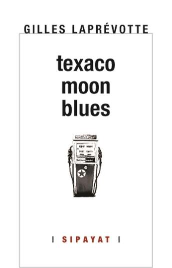 Couverture du livre « Texaco Moon Blues » de Gilles Laprévotte aux éditions Sipayat