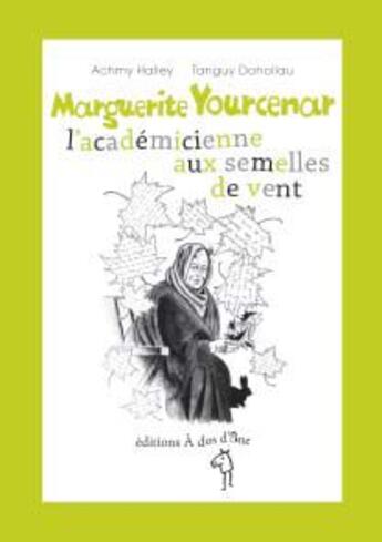 Couverture du livre « Marguerite Yourcenar l académicienne aux semelles de vent » de Achmy Halley et Tanguy Dohollau aux éditions A Dos D'ane