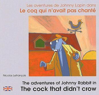 Couverture du livre « Les aventures de Johnny Lapin dans le coq qui n'avait pas chanté / the adventures of Johnny Rabbit in the cock that didn't crow » de Nicolas Lefrancois aux éditions Zoom