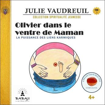 Couverture du livre « Olivier dans le ventre de maman Tome 2 : la puissance des liens karmiques » de Julie Vaudreuil aux éditions Babaji