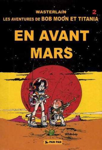 Couverture du livre « Les aventures de Bob Moon et Titania t.2 ; en avant Mars » de Marc Wasterlain aux éditions Pan Pan