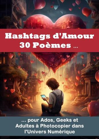 Couverture du livre « Hashtags d'amour 30 poemes pour ados, geeks et adultes a photocopier dans l'univers numerique - des » de Frederic Luhmer aux éditions Luhmer Editions