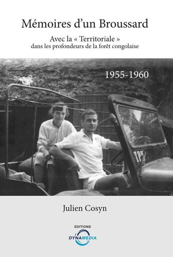 Couverture du livre « Mémoires d'un broussard avec la territoriale dans les profondeurs de la forêt congolaise » de Julien Cosyn aux éditions Dynamedia