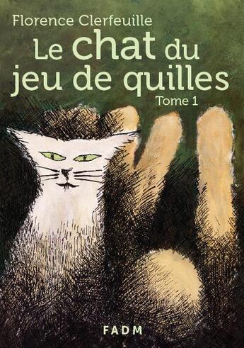 Couverture du livre « Le chat du jeu de quilles t.1 » de Florence Clerfeuille aux éditions Fadm