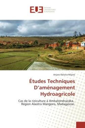 Couverture du livre « Etudes Techniques D'amenagement Hydroagricole : Cas de la riziculture A Ambatondrazaka, region Alaotra Mangoro, Madagascar » de Anjara Mijoro aux éditions Editions Universitaires Europeennes