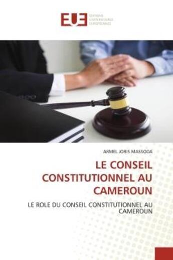 Couverture du livre « Le conseil constitutionnel au cameroun - le role du conseil constitutionnel au cameroun » de Massoda Armel Joris aux éditions Editions Universitaires Europeennes