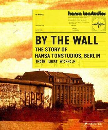 Couverture du livre « By the wall : the story of Hansa studios Berlin » de Fredrik Emden aux éditions Prestel