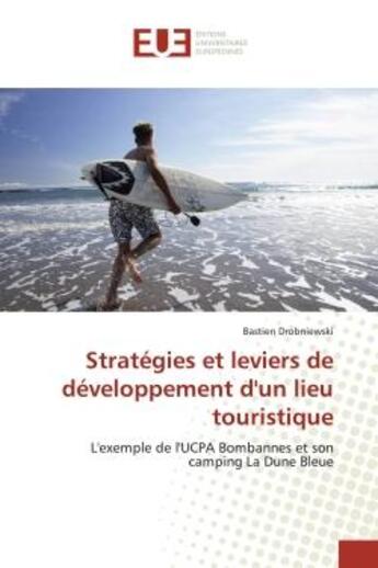 Couverture du livre « Stratégies et leviers de développement d'un lieu touristique : L'exemple de l'UCPA Bombannes et son camping La Dune Bleue » de Bastien Drobniewski aux éditions Editions Universitaires Europeennes