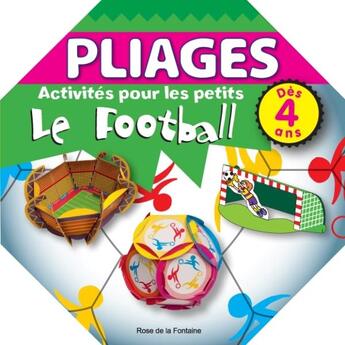 Couverture du livre « PLIAGES ; ACTIVITES POUR LES PETITS ; le football » de Ludwik Cichy aux éditions Rose De La Fontaine