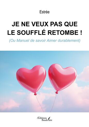 Couverture du livre « Je ne veux pas que le soufflé retombe ! (Ou Manuel de savoir Aimer durablement) » de Estree aux éditions Baudelaire