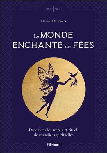 Couverture du livre « Le monde enchanté des fées ; découvrez les secrets et rituels de ces alliées spirituelles » de Marine Dourgwez aux éditions Ellebore