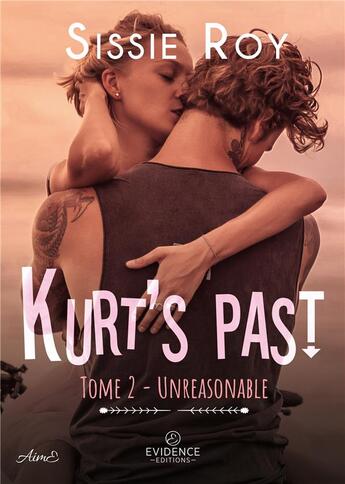 Couverture du livre « Unreasonable Tome 2 : Kurt's past » de Sissie Roy aux éditions Evidence Editions