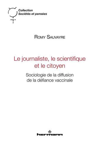 Couverture du livre « Le journaliste, le scientifique et le citoyen : sociologie de la diffusion de la défiance vaccinale » de Romy Sauvayre aux éditions Hermann