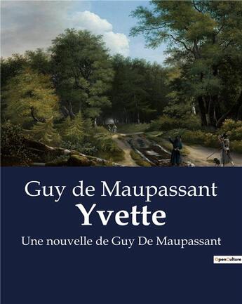 Couverture du livre « Yvette : Une nouvelle de Guy De Maupassant » de Guy de Maupassant aux éditions Culturea