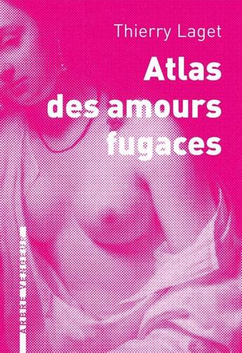 Couverture du livre « Atlas des amours fugaces » de Thierry Laget aux éditions L'arbre Vengeur
