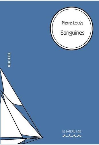 Couverture du livre « Sanguines » de Pierre Louys aux éditions Le Bateau Ivre