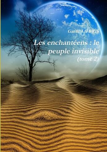 Couverture du livre « Les enchantéens : le peuple invisible (tome 2) » de Gaelle Le Bris aux éditions Lulu