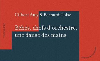 Couverture du livre « Bébés, chefs d'orchestre ; une danse des mains » de Bernard Golse et Gilbert Amy aux éditions Des Alentours