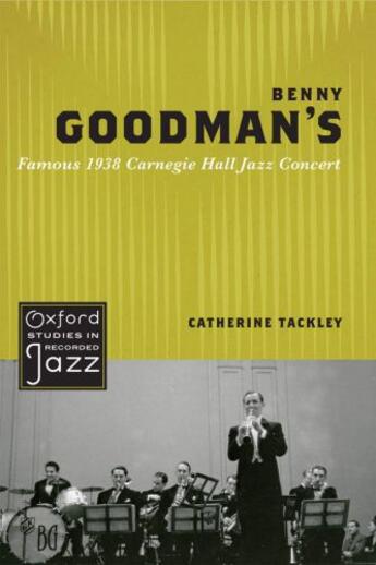 Couverture du livre « Benny Goodman's Famous 1938 Carnegie Hall Jazz Concert » de Tackley Catherine aux éditions Oxford University Press Usa