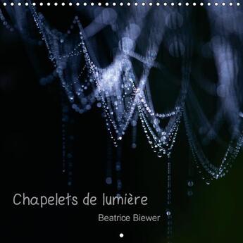 Couverture du livre « Chapelets de lumière ; calendrier mural 2017 300 × 300 mm Square; » de Beatrice Biewer aux éditions Calvendo