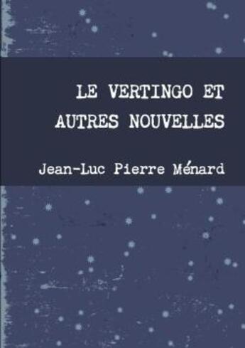 Couverture du livre « Le vertingo et autres nouvelles » de Menard Jean-Luc aux éditions Lulu