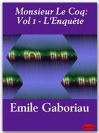 Couverture du livre « Monsieur Le Coq t.1 ; l'enquête » de Emile Gaboriau aux éditions Ebookslib