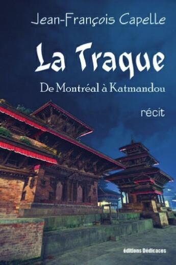 Couverture du livre « La traque ; de Montréal à Katmandou » de Jean-FranÇois Capelle aux éditions Editions Dedicaces