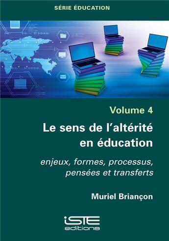 Couverture du livre « Le sens de l'altérité en éducation ; enjeux, formes, processus, pensées et transferts » de Muriel Briancon aux éditions Iste