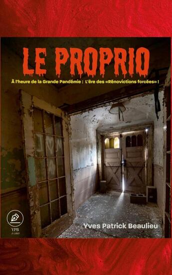 Couverture du livre « Le Proprio : À l'heure de la grande pandémie : L'ère des « rénovictions » forcées ! » de Yves Patrick Beaulieu aux éditions Lulu