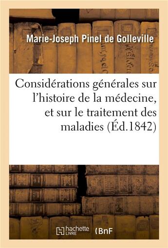 Couverture du livre « Considerations generales sur l'histoire de la medecine, et sur le traitement des maladies - chroniqu » de Pinel De Golleville- aux éditions Hachette Bnf