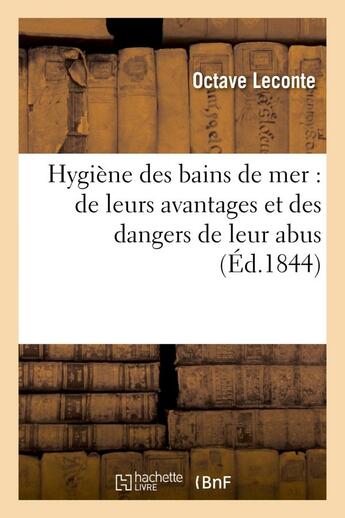 Couverture du livre « Hygiene des bains de mer : de leurs avantages et des dangers de leur abus » de Leconte Octave aux éditions Hachette Bnf