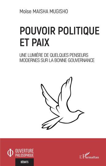 Couverture du livre « Pouvoir politique et paix : une lumière de quelques penseurs modernes sur la bonne gouvernance » de Moise Maisha Mugisho aux éditions L'harmattan