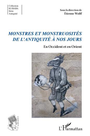 Couverture du livre « Monstres et monstruosités de l'Antiquité à nos jours : en Occident et en Orient » de Etienne Wolff aux éditions L'harmattan